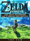 The Legend of Zelda Breath of the Wild Game Cheats, Walkthroughs How to Download Guide Unofficial - eBook