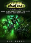 World of Warcraft Legion Game Guide, Professions, Tips Hacks Cheats, Mods Download - eBook