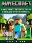 Minecraft Game Skins, Servers, Mods Download Guide Unofficial - eBook