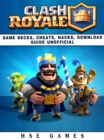 Clash Royale Game Decks, Cheats, Hacks, Download Guide Unofficial - eBook