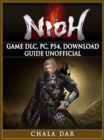 Nioh Game DLC, PC, PS4, Download Guide Unofficial - eBook