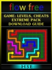 Flow Free Game: Levels, Cheats, Extreme Pack, Download Guide : Levels, Cheats, Extreme Pack, Download Guide - eBook