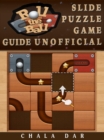 Roll the Ball Slide Puzzle Game Guide Unofficial - eBook