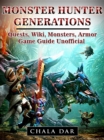 Monster Hunter Generations Quests, Wiki, Monsters, Armor, Game Guide Unofficial - eBook