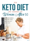 New Keto Diet and Cookbook for Women After 50 : Boost Your Energy and Restart Your Metabolism in a Healthy Way - Book