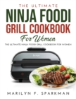 The Ultimate Ninja Foodi Grill Cookbook for Women : Easy, Quick & Delicious Recipes - Book