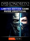 Dishonored 2 Limited Edition Game Guide Unofficial - eBook