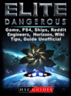 Elite Dangerous Game, PS4, Ships, Reddit, Engineers, Horizons, Wiki, Tips, Guide Unofficial - eBook