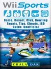 Wii Sports Game, Resort, Club, Bowling, Tennis, Tips, Cheats, ISO, Guide Unofficial - eBook