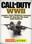 Call of Duty WWII, Zombies, Status, Mutiplayer, Gameplay, Cheats, PC, Xbox One, PS4, Game Guide Unofficial - eBook