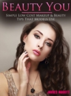 Beauty You Simple Low Cost Makeup & Beauty Tips That Models Use - eBook