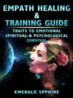 Empath Healing & Training Guide Traits to Emotional, Spiritual, & Psychological Survival - eBook