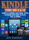 Kindle Fire HD 8 & 10 Complete Manual User Guide, Specs, Keyboard with How to Steps, Tips, & Tricks - eBook