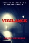 Vigilance : Staying Guarded in a Dangerous World - Book