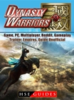 Dynasty Warriors 9 Game, PC, Multiplayer, Reddit, Gameplay, Trainer, Empires, Guide Unofficial - eBook