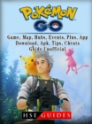 Pokemon Go, Game, Map, Hubs, Events, Plus, App, Download, Apk, Tips, Cheats, Guide Unofficial - eBook