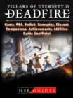 Pillars of Eternity 2 Deadfire, Game, PS4, Switch, Gameplay, Classes, Companions, Achievements, Abilities, Guide Unofficial - eBook