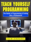 Teach Yourself Programming The Guide to Programming & Coding Like a Professional - eBook