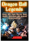 Dragon Ball Legends, Game, Apk, Super Warrior, Mods, Mobile, Download, Ios, Android, Guide Unofficial - Book