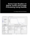Some Case Studies on Signal, Audio and Image Processing Using Matlab - Book