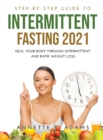 Step-by-Step Guide to Intermittent Fasting 2021 : Heal Your Body Through Intermittent and Rapid Weight Loss - Book