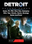 Detroit Become Human Game, PC, PS4, Xbox One, Gameplay, Wiki, Tips, Cheats, Hacks, Strategy, Guide Unofficial - eBook