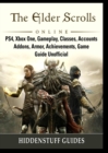 The Elder Scrolls Online, Ps4, Xbox One, Gameplay, Classes, Accounts, Addons, Armor, Achievements, Game Guide Unofficial - Book