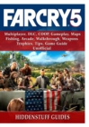Far Cry 5, Multiplayer, DLC, Coop, Gameplay, Maps, Fishing, Arcade, Walkthrough, Weapons, Trophies, Tips, Game Guide Unofficial - Book