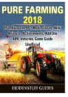 Pure Farming 2018, Ps4, Xbox One, Pc, Mods, Cheats, Wiki, Animals, Achievements, Add Ons, Apk, Vehicles, Game Guide Unofficial - Book