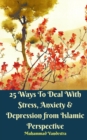 25 Ways To Deal With Stress, Anxiety and Depression from Islamic Perspective - Book