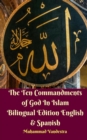 The Ten Commandments of God In Islam Bilingual Edition English and Spanish - Book