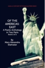 Of The Americas : East: A Poetic Anthology in Two Parts; Book 2 of 2 - Book