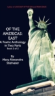 Of The Americas : East: A Poetic Anthology in Two Parts; Book 2 of 2 - Book