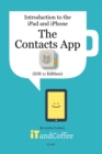 The Contacts App on the iPhone and iPad (iOS 11 Edition) : Introduction to the iPad and iPhone Series - Book