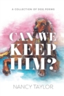 Can We Keep Him? : A Collection of Dog Poetry - Book