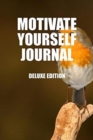 Motivate Yourself Journal : Deluxe Edition - Book