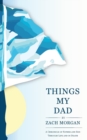 Things My Dad : A Chronicle of Father and Son Through Life and In Death - Book