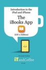 The iBooks App on the iPad and iPhone (iOS 11 Edition) : Introduction to the iPad and iPhone Series - Book