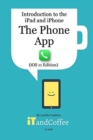 The Phone App on the iPhone (iOS11 Edition) : Introduction to the iPad and iPhone Series - Book