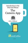 The Camera App on the iPad and iPhone (iOS 11 Edition) : Introduction to the iPad and iPhone Series - Book