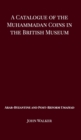 A Catalogue of the Muhammadan Coins in the British Museum - Arab Byzantine and Post-Reform Umaiyad - Book