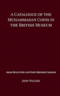 A Catalogue of the Muhammadan Coins in the British Museum - Arab Byzantine and Post-Reform Umaiyad - Book