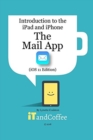 The Mail app on the iPad and iPhone (iOS 11 Edition) : Introduction to the iPad and iPhone Series - Book