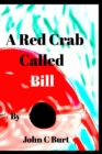 A Red Crab Called BILL. - Book