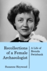 Recollections of a Female Archaeologist : A life of Brenda Swinbank - Book