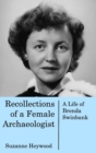 Recollections of a Female Archaeologist : A life of Brenda Swinbank - Book