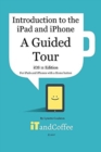 A Guided Tour of the iPad and iPhone (iOS 11 Edition) : Introduction to the iPad and iPhone Series - Book
