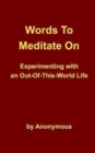 Words To Meditate On : Experimenting with an Out-Of-This-World Life - Book