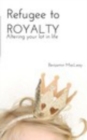 Refugee to Royalty : Altering Your Lot in Life - Book