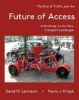 The End of Traffic and the Future of Access : A Roadmap to the New Transport Landscape - Book